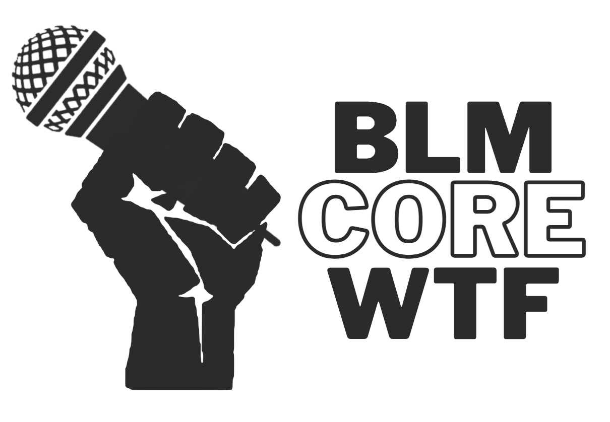 Black Lives Matter Fist holding Microphone with letters BLM, CORE and WTF